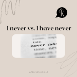 I have never VS. I never